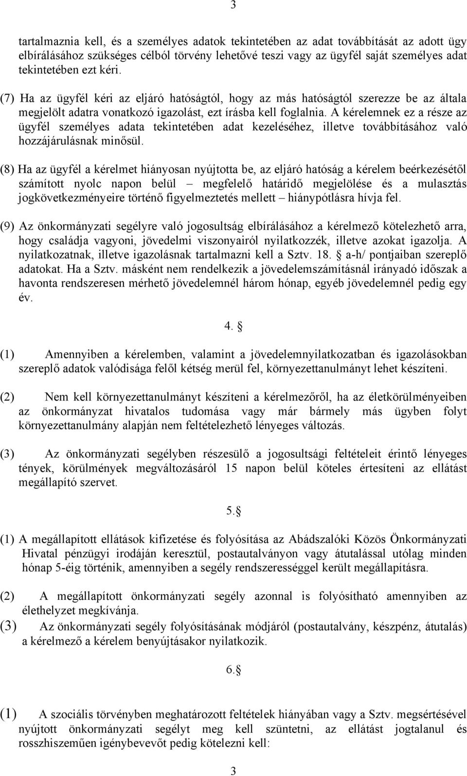 A kérelemnek ez a része az ügyfél személyes adata tekintetében adat kezeléséhez, illetve továbbításához való hozzájárulásnak minősül.