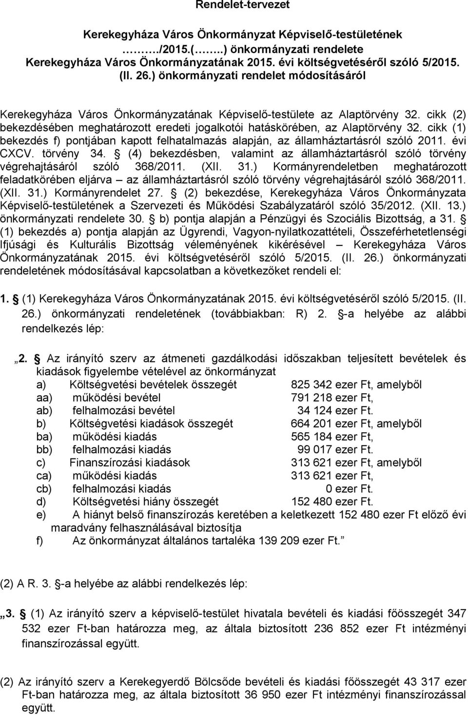 cikk (2) bekezdésében meghatározott eredeti jogalkotói hatáskörében, az Alaptörvény 32. cikk (1) bekezdés f) pontjában kapott felhatalmazás alapján, az államháztartásról szóló 2011. évi CXCV.