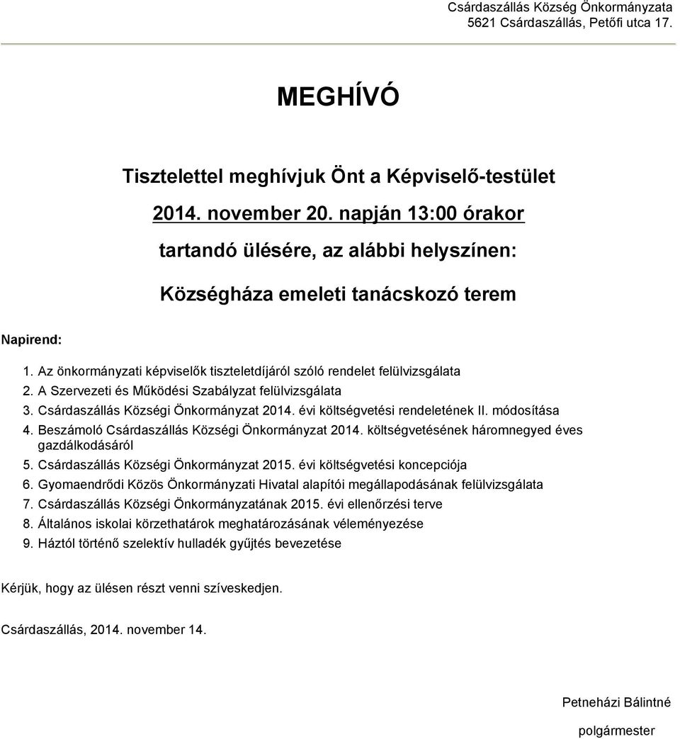 A Szervezeti és Működési Szabályzat felülvizsgálata 3. Csárdaszállás Községi Önkormányzat 2014. évi költségvetési rendeletének II. módosítása 4. Beszámoló Csárdaszállás Községi Önkormányzat 2014.