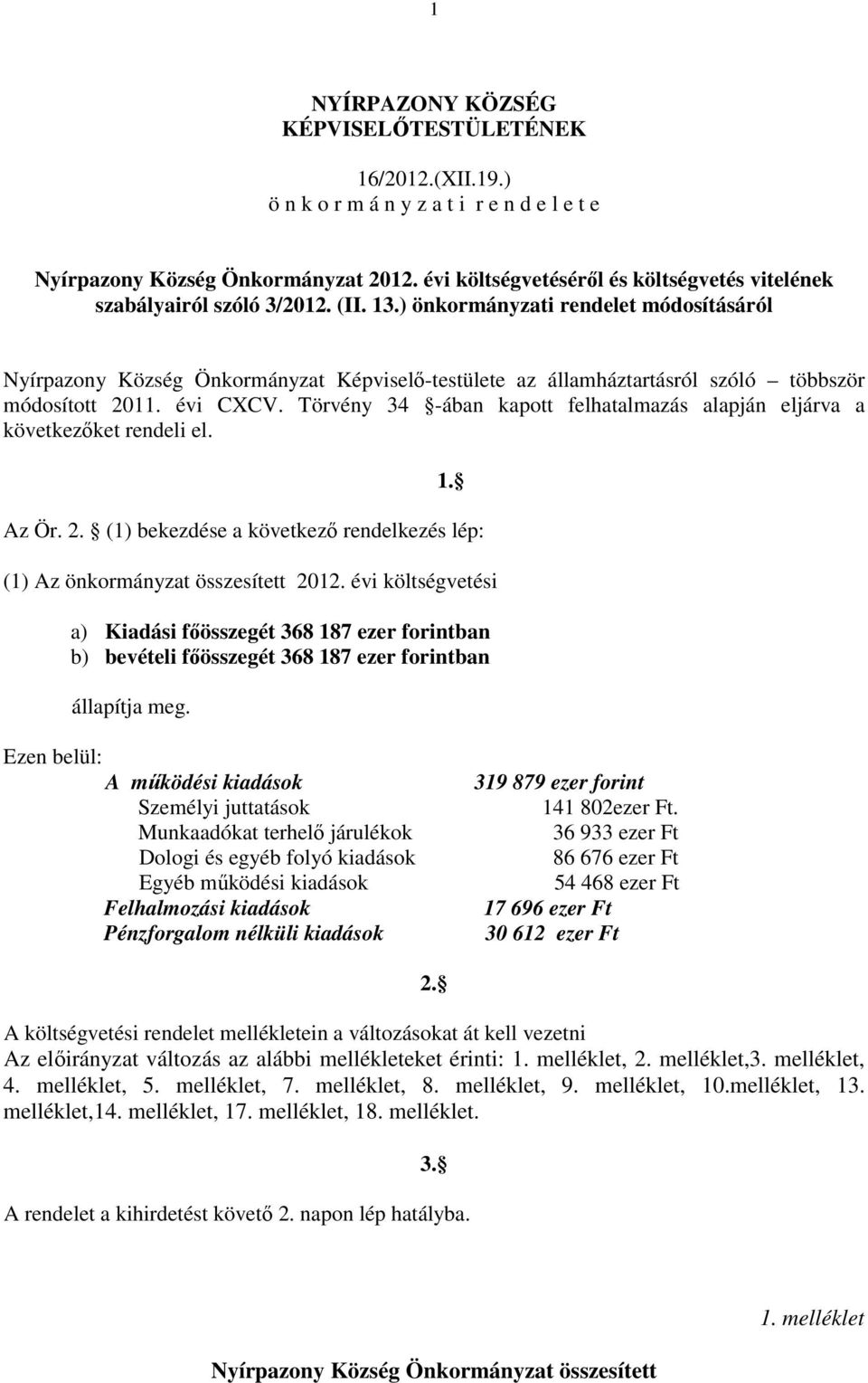 ) önkormányzati rendelet módosításáról Nyírpazony Község Önkormányzat Képviselő-testülete az államháztartásról szóló többször módosított. évi CXCV.