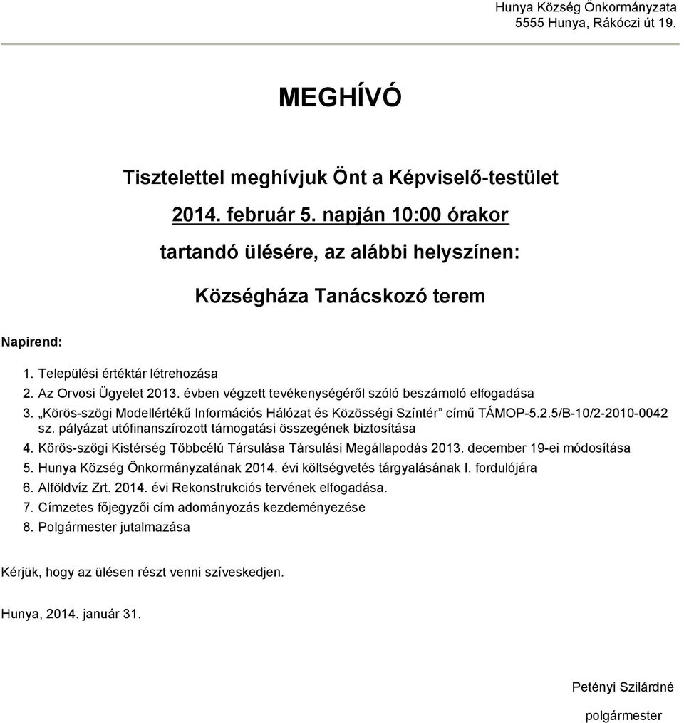 évben végzett tevékenységéről szóló beszámoló elfogadása 3. Körös-szögi Modellértékű Információs Hálózat és Közösségi Színtér című TÁMOP-5.2.5/B-10/2-2010-0042 sz.