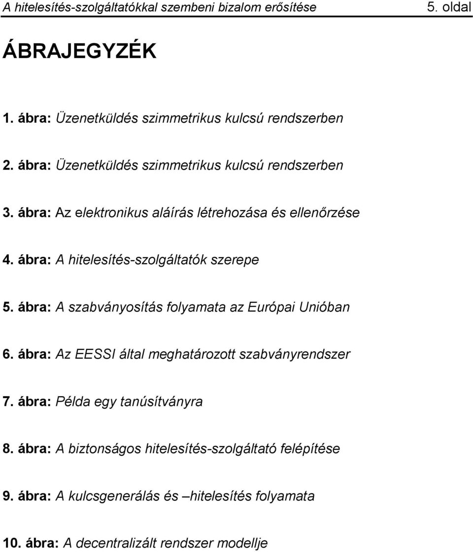 ábra: A szabványosítás folyamata az Európai Unióban 6. ábra: Az EESSI által meghatározott szabványrendszer 7.