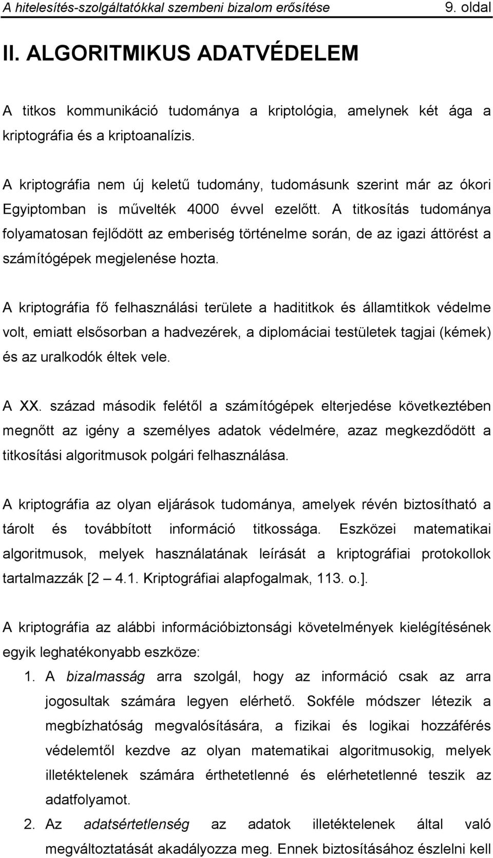 A titkosítás tudománya folyamatosan fejlődött az emberiség történelme során, de az igazi áttörést a számítógépek megjelenése hozta.