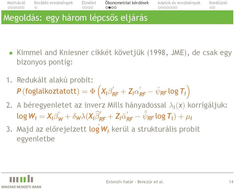 az inverz Mills hányadossal λ i (x) korrigáljuk: log W i = X i β W + δ Wλ(X i β RF + Z i ˆα RF ˆ ψrf log T i