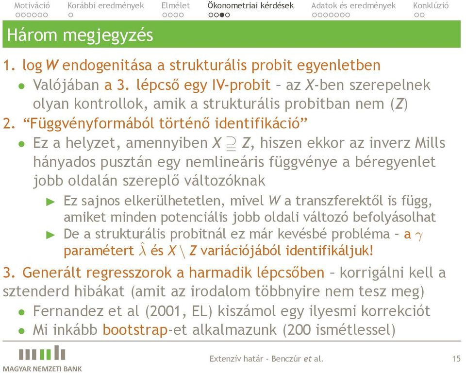 elkerülhetetlen, mivel W a transzferektől is függ, amiket minden potenciális jobb oldali változó befolyásolhat De a strukturális probitnál ez már kevésbé probléma a γ paramétert ˆλ és X \ Z