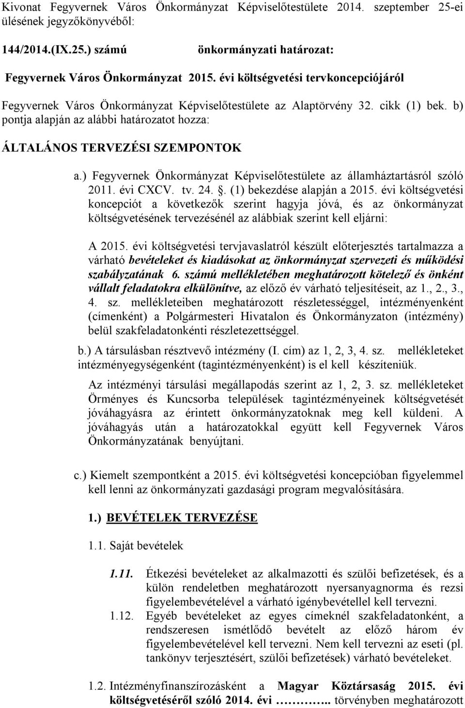 ) Fegyvernek Önkormányzat Képviselőtestülete az államháztartásról szóló 2011. évi CXCV. tv. 24.. (1) bekezdése alapján a 2015.