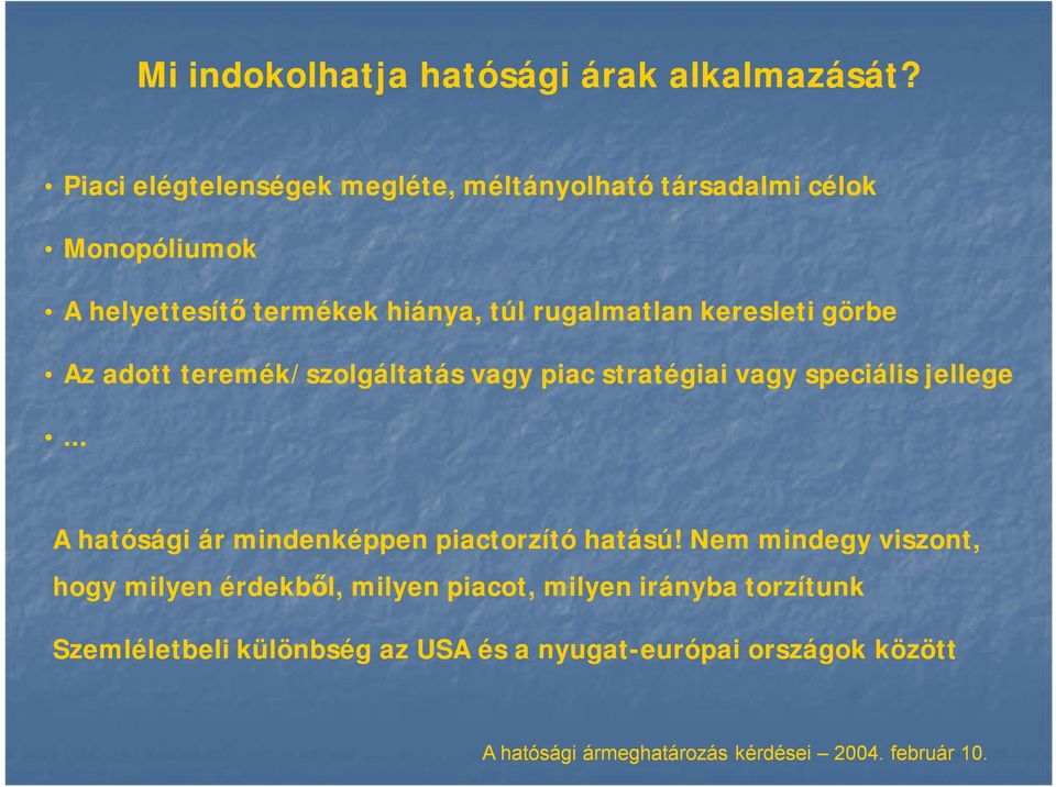 rugalmatlan keresleti görbe Az adott teremék/szolgáltatás vagy piac stratégiai vagy speciális jellege.