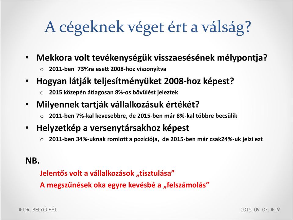 o 2015 közepén átlagosan 8%-os bővülést jeleztek Milyennek tartják vállalkozásuk értékét?