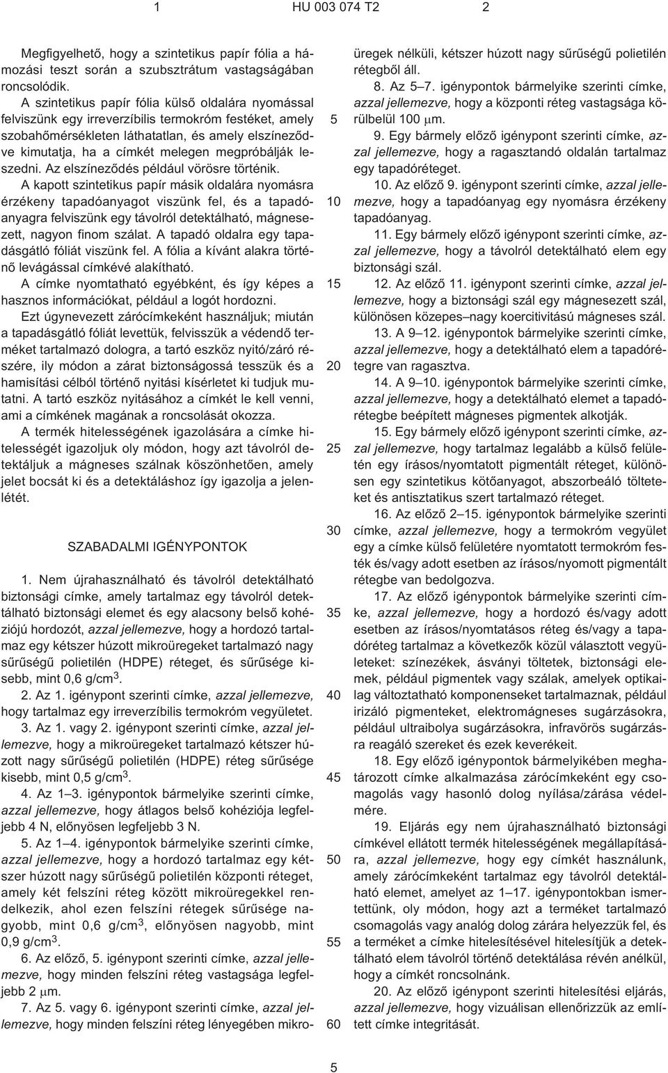megpróbálják leszedni. Az elszínezõdés például vörösre történik.