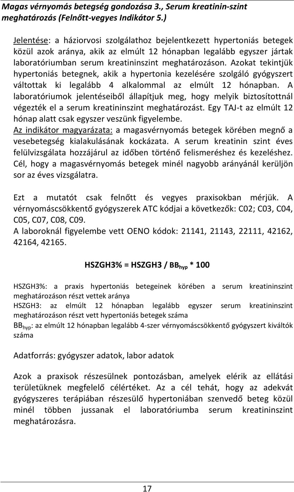 Azokat tekintjük hypertoniás betegnek, akik a hypertonia kezelésére szolgáló gyógyszert váltottak ki legalább 4 alkalommal az elmúlt 12 hónapban.