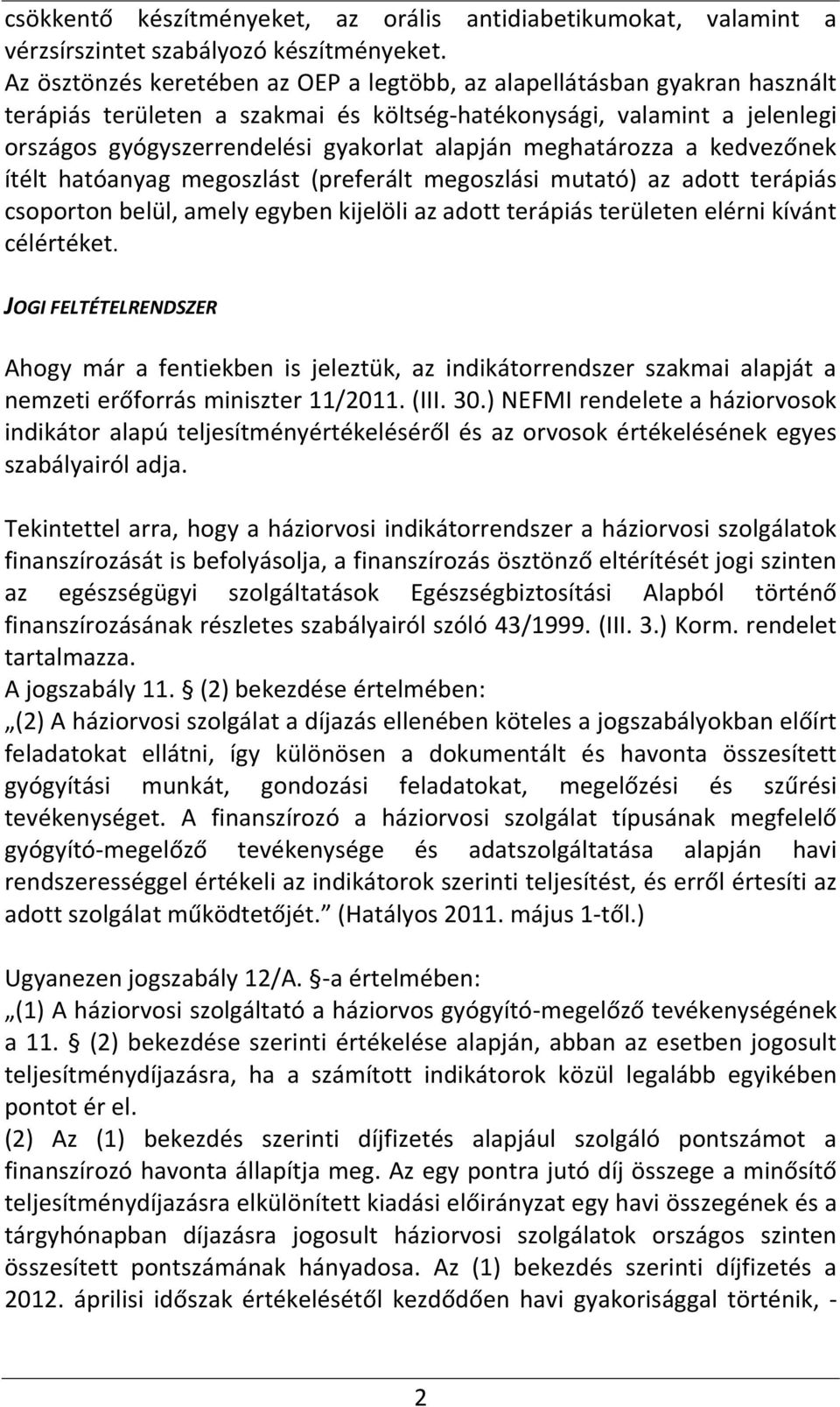 meghatározza a kedvezőnek ítélt hatóanyag megoszlást (preferált megoszlási mutató) az adott terápiás csoporton belül, amely egyben kijelöli az adott terápiás területen elérni kívánt célértéket.