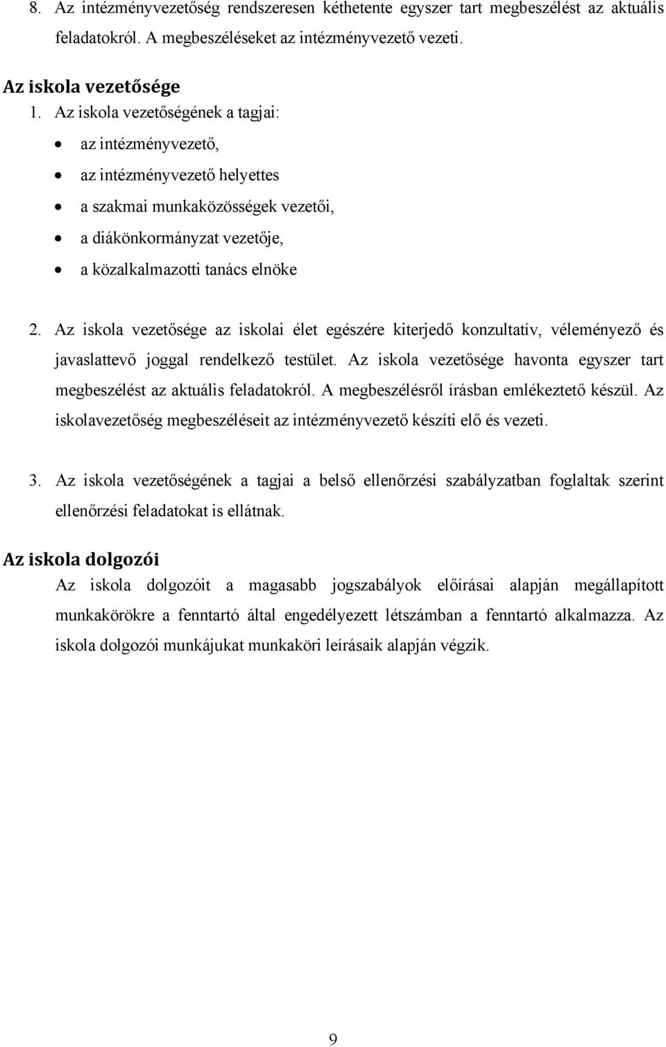 Az iskola vezetősége az iskolai élet egészére kiterjedő konzultatív, véleményező és javaslattevő joggal rendelkező testület.