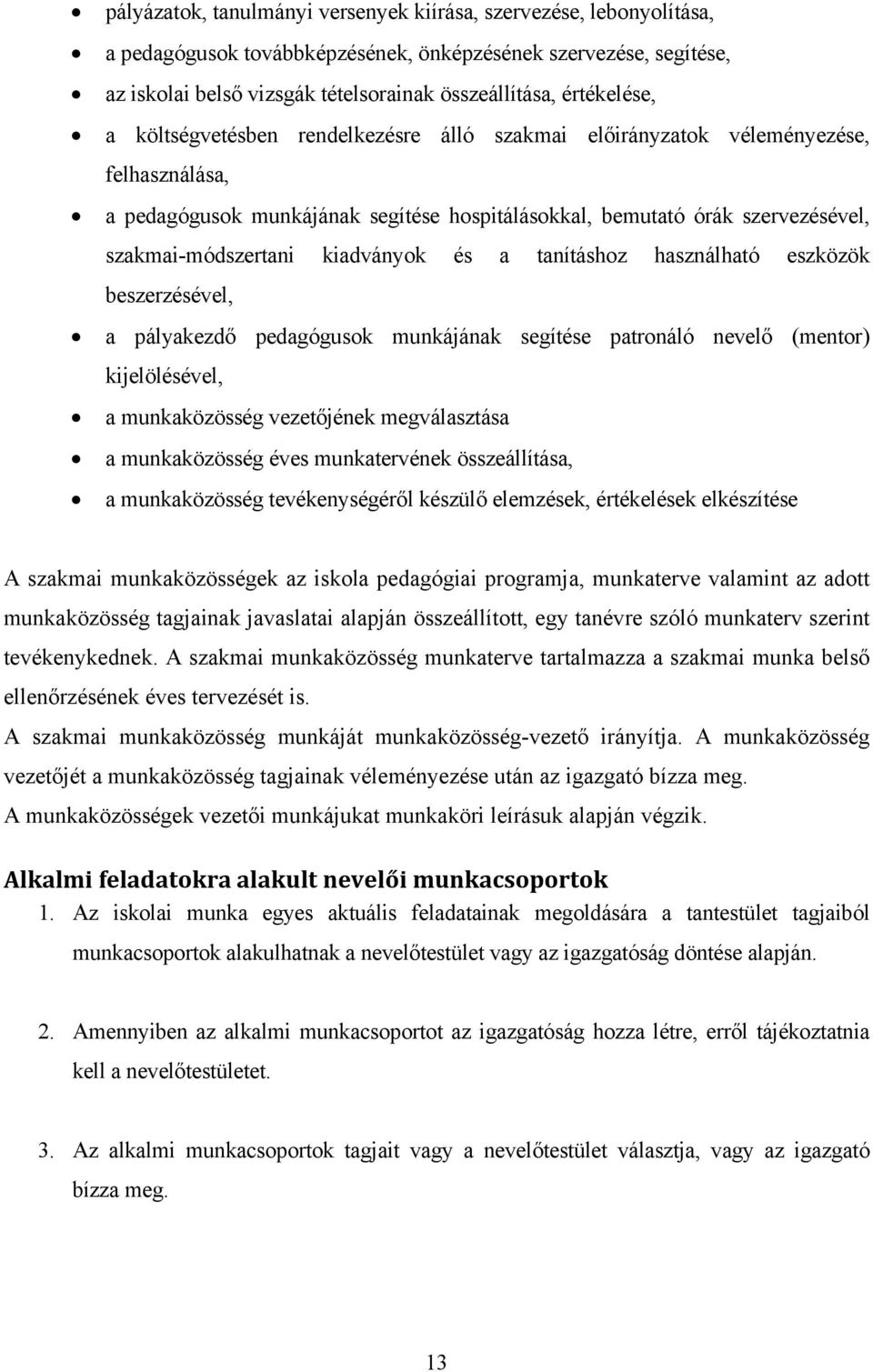 szakmai-módszertani kiadványok és a tanításhoz használható eszközök beszerzésével, a pályakezdő pedagógusok munkájának segítése patronáló nevelő (mentor) kijelölésével, a munkaközösség vezetőjének