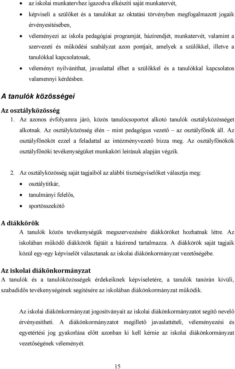szülőkkel és a tanulókkal kapcsolatos valamennyi kérdésben. A tanulók közösségei Az osztályközösség 1. Az azonos évfolyamra járó, közös tanulócsoportot alkotó tanulók osztályközösséget alkotnak.