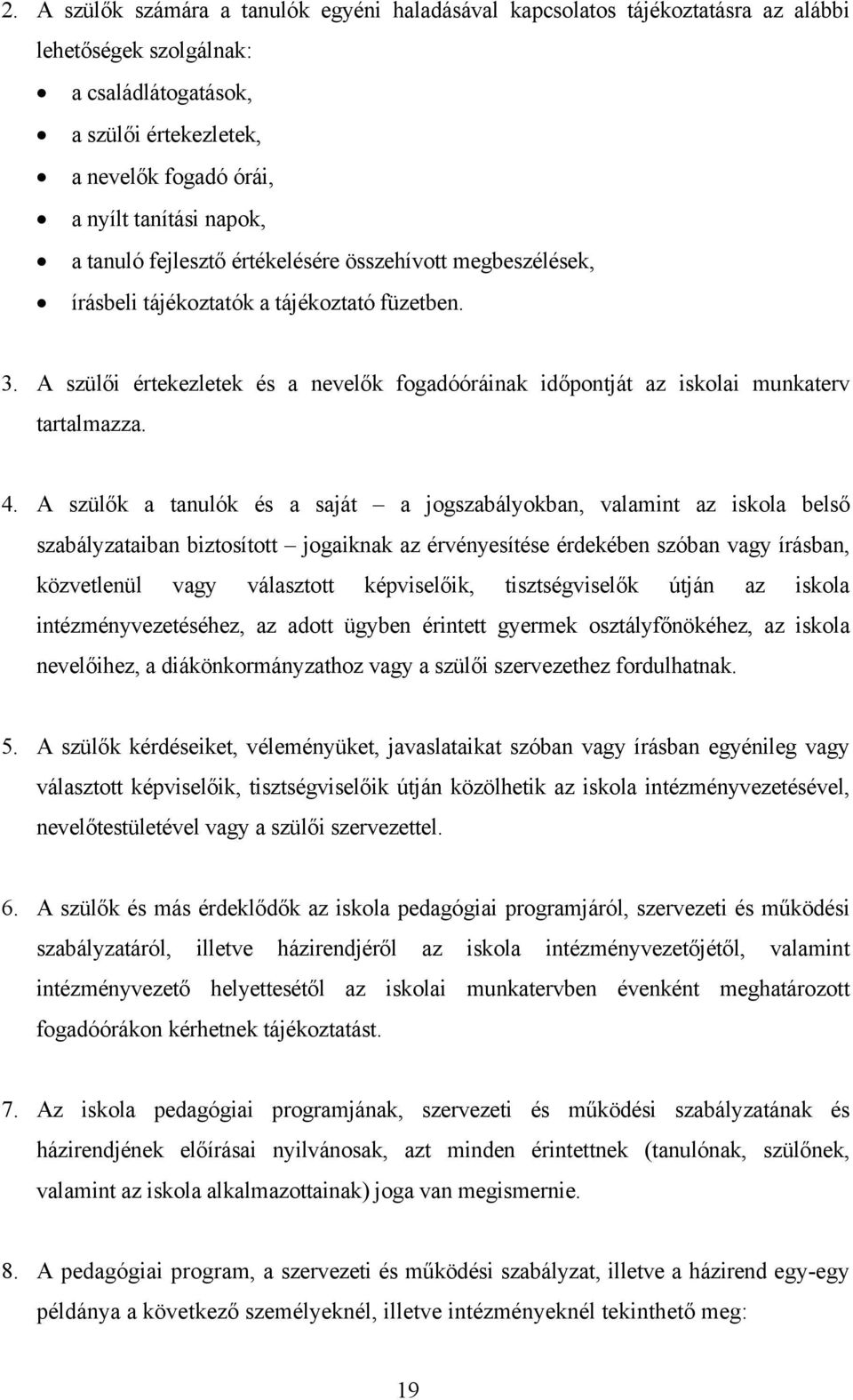 A szülői értekezletek és a nevelők fogadóóráinak időpontját az iskolai munkaterv tartalmazza. 4.