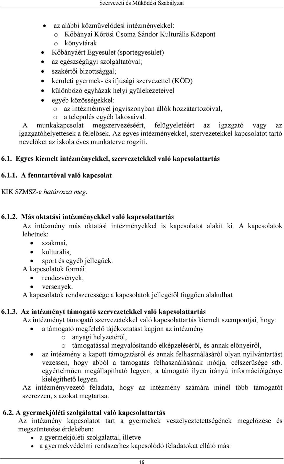 A munkakapcsolat megszervezéséért, felügyeletéért az igazgató vagy az igazgatóhelyettesek a felelősek.