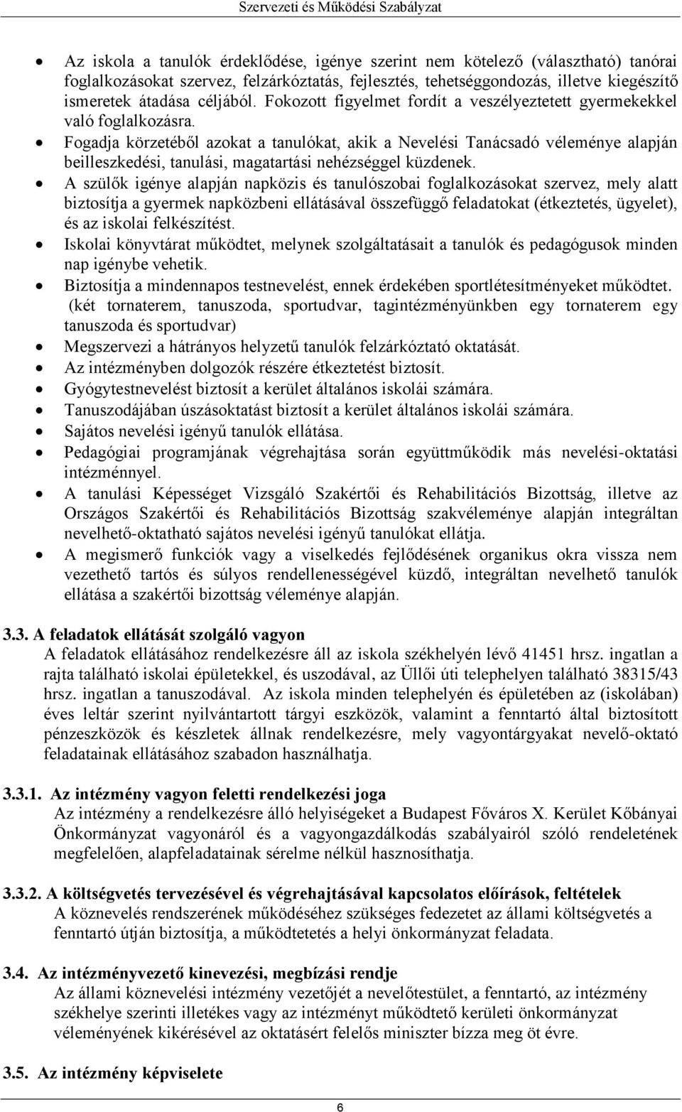 Fogadja körzetéből azokat a tanulókat, akik a Nevelési Tanácsadó véleménye alapján beilleszkedési, tanulási, magatartási nehézséggel küzdenek.