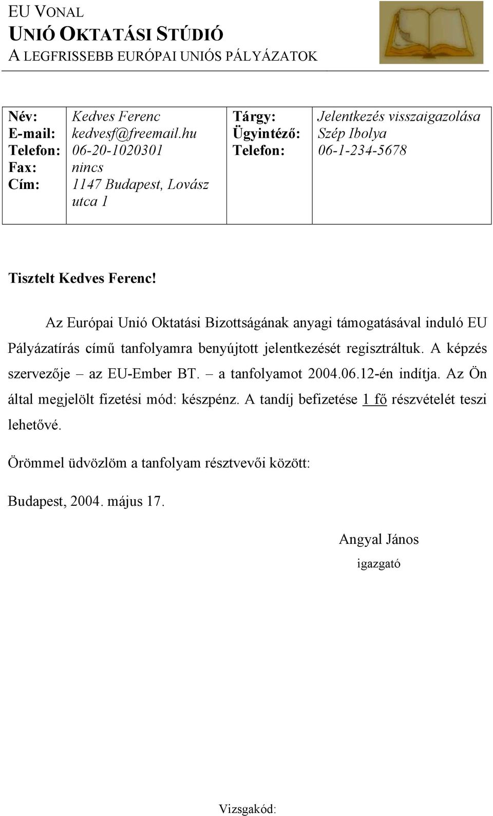 Az Európai Unió Oktatási Bizottságának anyagi támogatásával induló EU Pályázatírás című tanfolyamra benyújtott jelentkezését regisztráltuk. A képzés szervezője az EU-Ember BT.