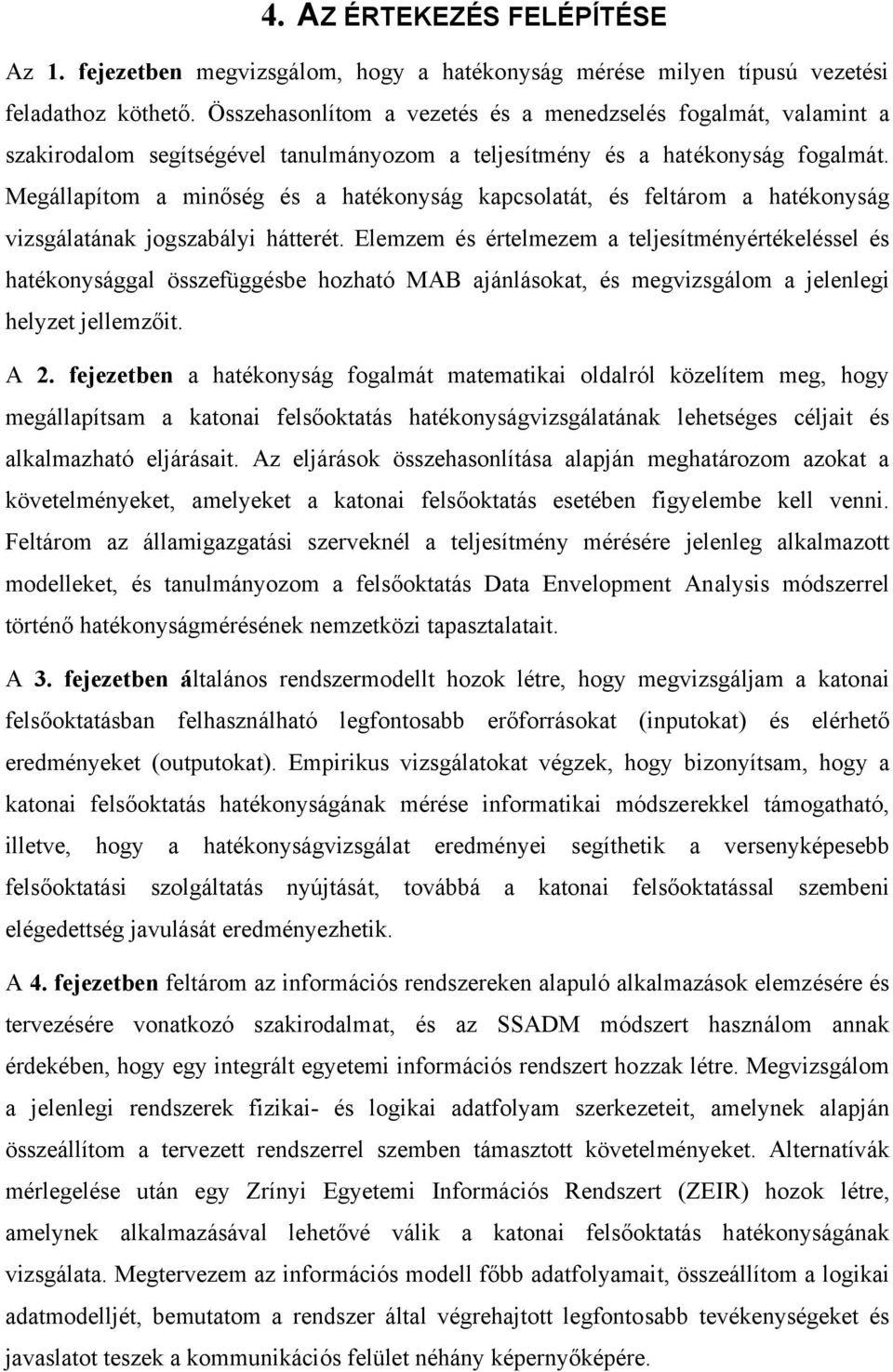 Megállapítom a minőség és a hatékonyság kapcsolatát, és feltárom a hatékonyság vizsgálatának jogszabályi hátterét.