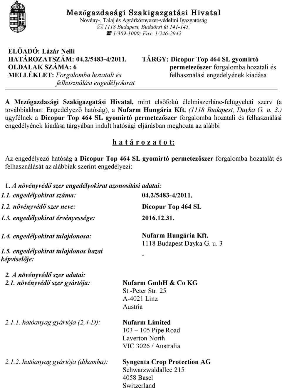 OLDALAK SZÁMA: 6 MELLÉKLET: Forgalomba hozatali és felhasználási engedélyokirat TÁRGY: Dicopur Top 464 SL gyomirtó permetezőszer forgalomba hozatali és felhasználási engedélyének kiadása A