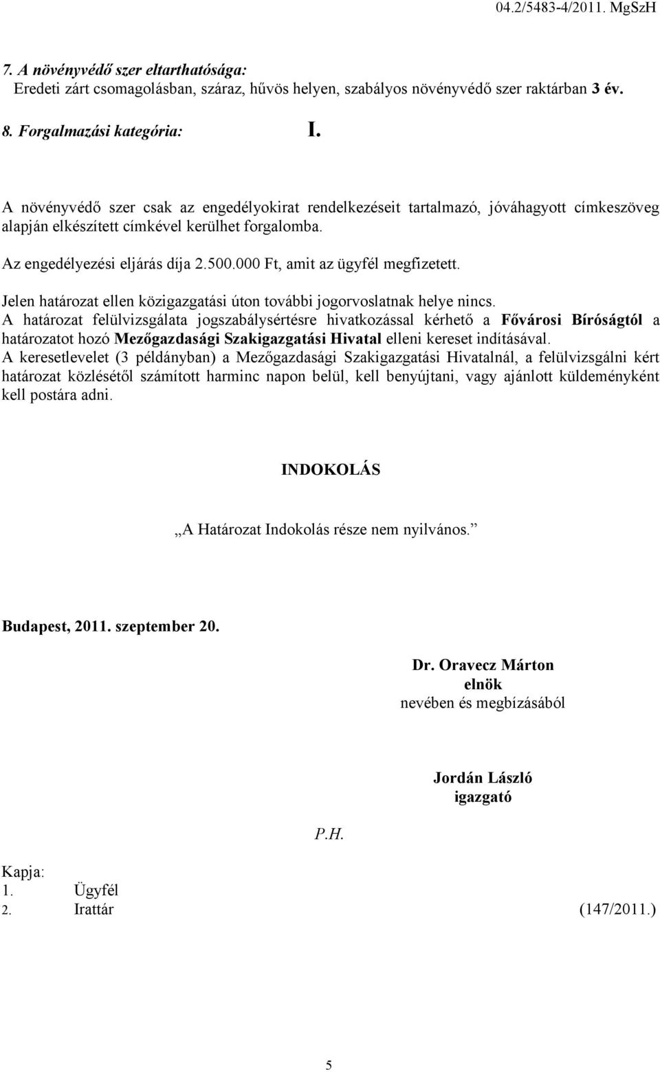 000 Ft, amit az ügyfél megfizetett. Jelen határozat ellen közigazgatási úton további jogorvoslatnak helye nincs.