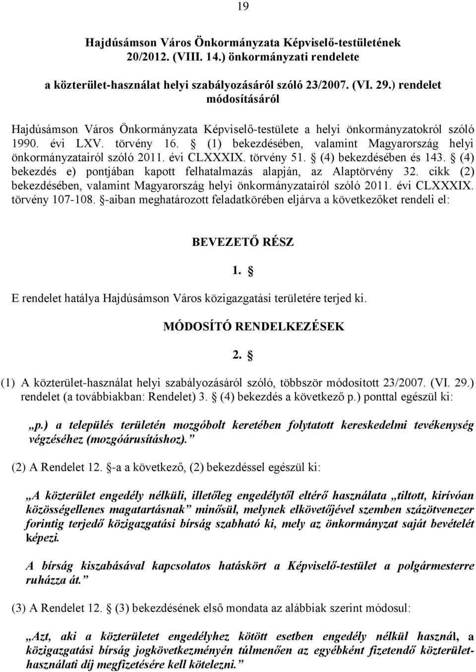 (1) bekezdésében, valamint Magyarország helyi önkormányzatairól szóló 2011. évi CLXXXIX. törvény 51. (4) bekezdésében és 143. (4) bekezdés e) pontjában kapott felhatalmazás alapján, az Alaptörvény 32.