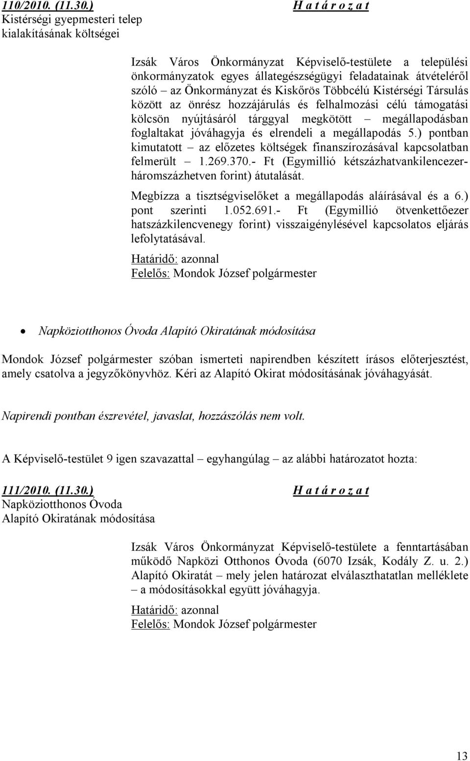 szóló az Önkormányzat és Kiskőrös Többcélú Kistérségi Társulás között az önrész hozzájárulás és felhalmozási célú támogatási kölcsön nyújtásáról tárggyal megkötött megállapodásban foglaltakat