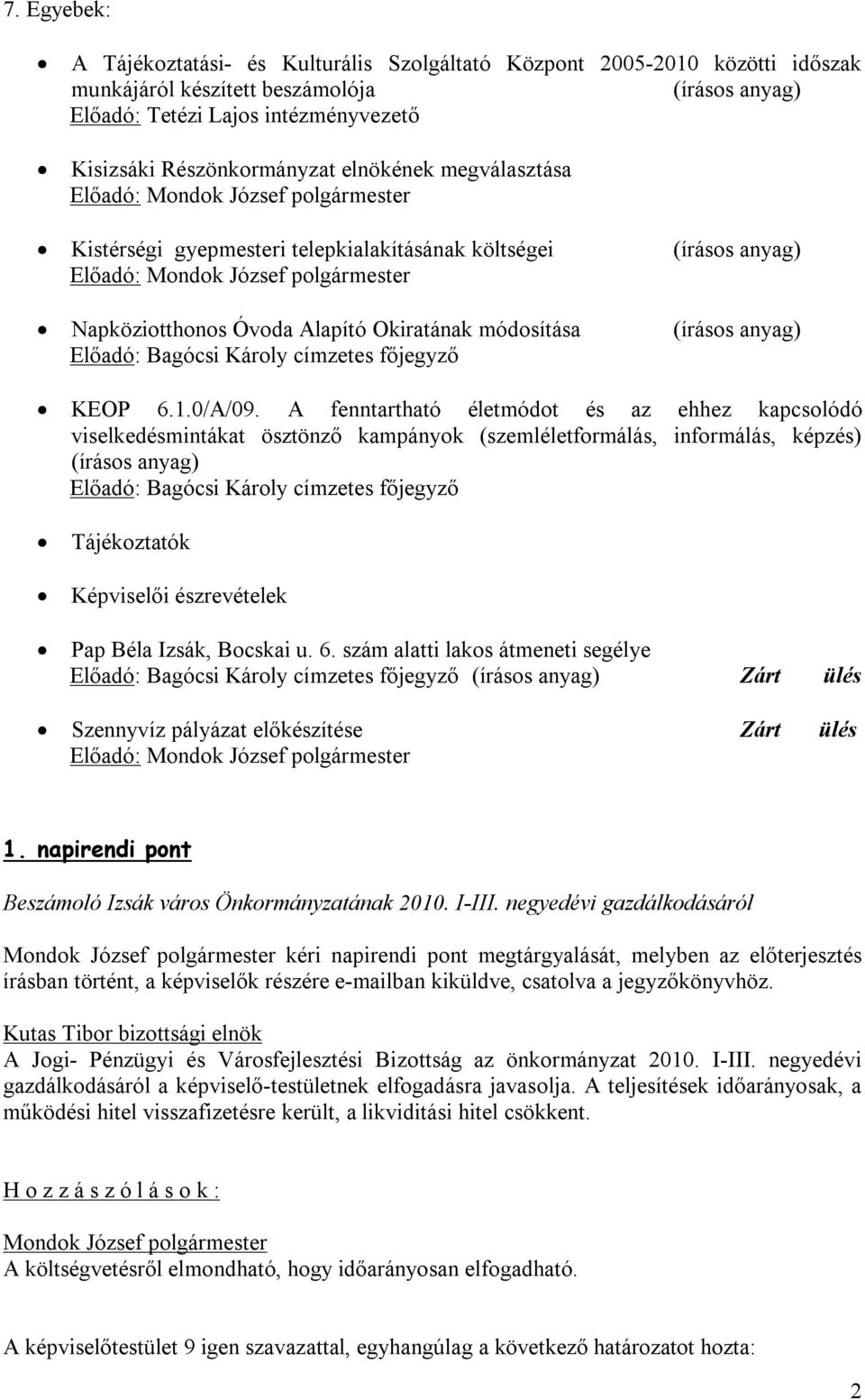 Óvoda Alapító Okiratának módosítása (írásos anyag) Előadó: Bagócsi Károly címzetes főjegyző KEOP 6.1.0/A/09.