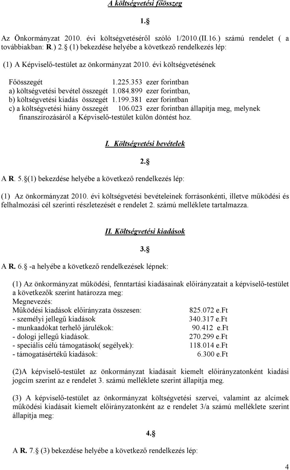 899 ezer forintban, b) költségvetési kiadás összegét 1.199.381 ezer forintban c) a költségvetési hiány összegét 106.