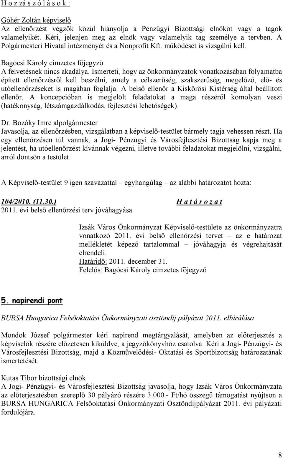 Bagócsi Károly címzetes főjegyző A felvetésnek nincs akadálya.
