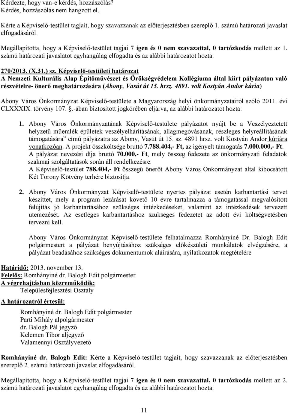 számú határozati javaslatot egyhangúlag elfogadta és az alábbi határozatot hozta: 270/2013. (X.31.) sz.