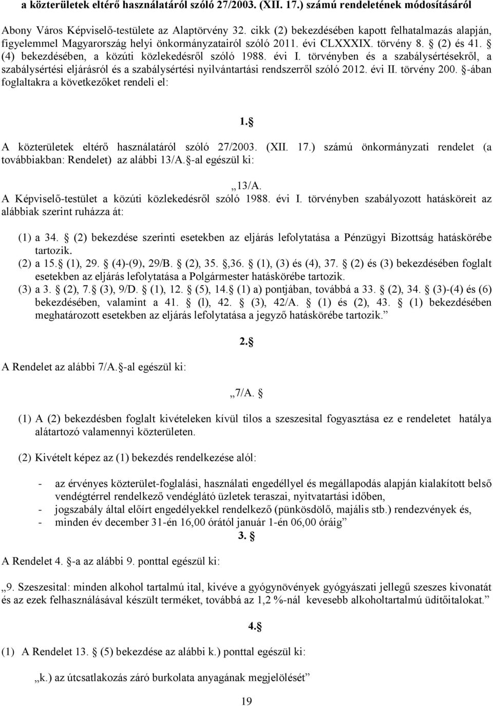 évi I. törvényben és a szabálysértésekről, a szabálysértési eljárásról és a szabálysértési nyilvántartási rendszerről szóló 2012. évi II. törvény 200. -ában foglaltakra a következőket rendeli el: 1.