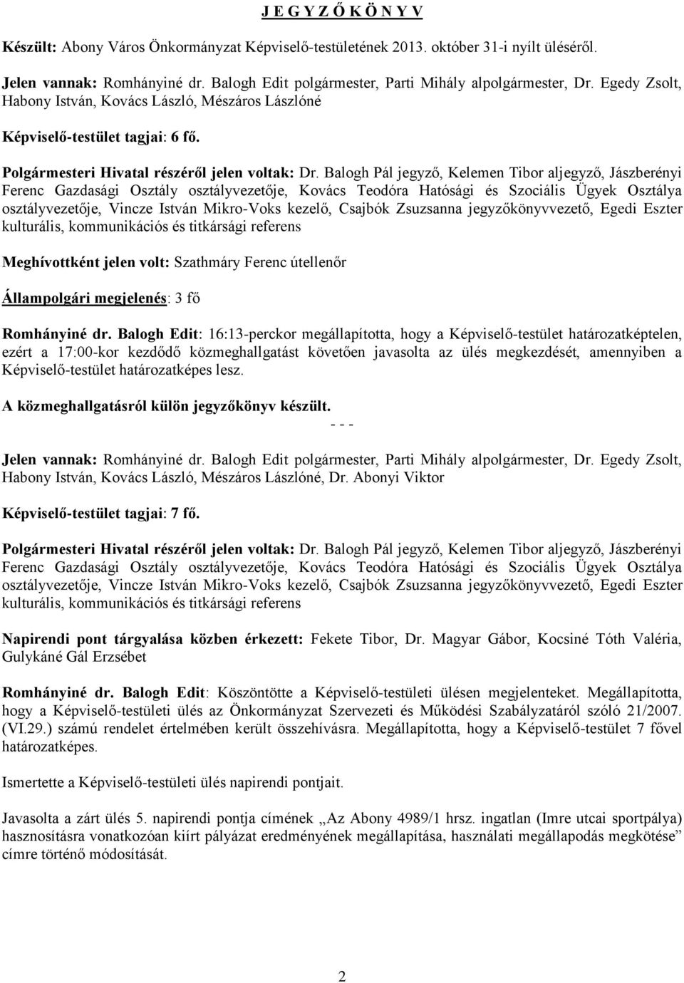 Polgármesteri Hivatal részéről jelen voltak: Dr.