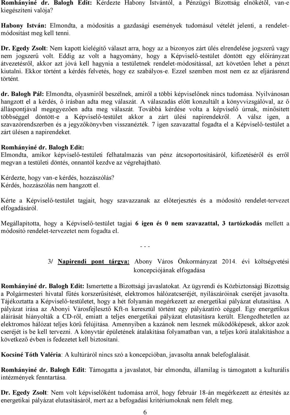 Egedy Zsolt: Nem kapott kielégítő választ arra, hogy az a bizonyos zárt ülés elrendelése jogszerű vagy nem jogszerű volt.