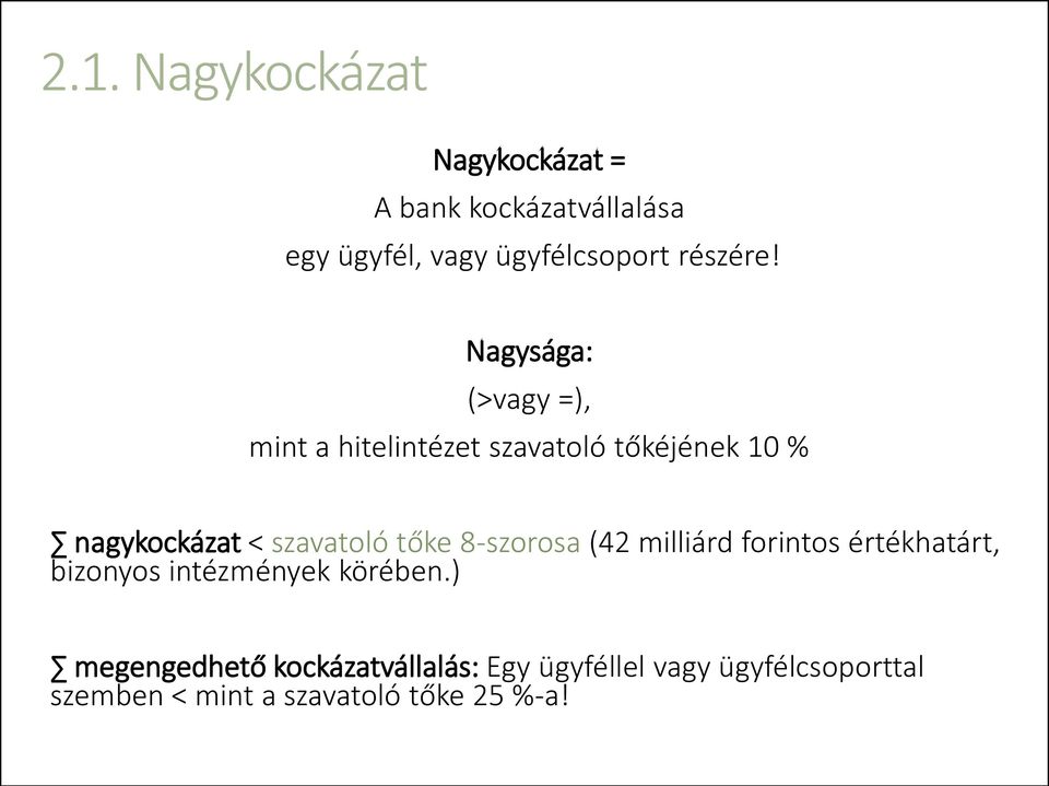 Nagysága: (>vagy =), mint a hitelintézet szavatoló tőkéjének 10 % nagykockázat < szavatoló