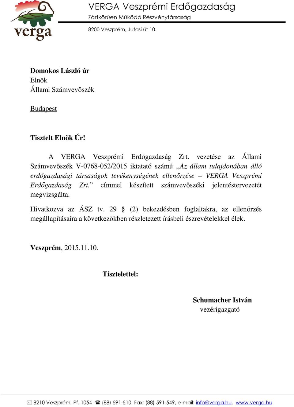 vezetése az Állami Számvevőszék V-0768-052/2015 iktatató számú,,az állam tulajdonában álló erdőgazdasági társaságok tevékenységének ellenőrzése VERGA Veszprémi Erdőgazdaság Zrt.