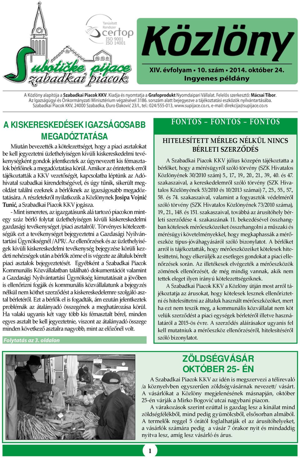 gondok jelentkeztek az úgynevezett kis fémasztalok bérlőinek a megadóztatása körül.