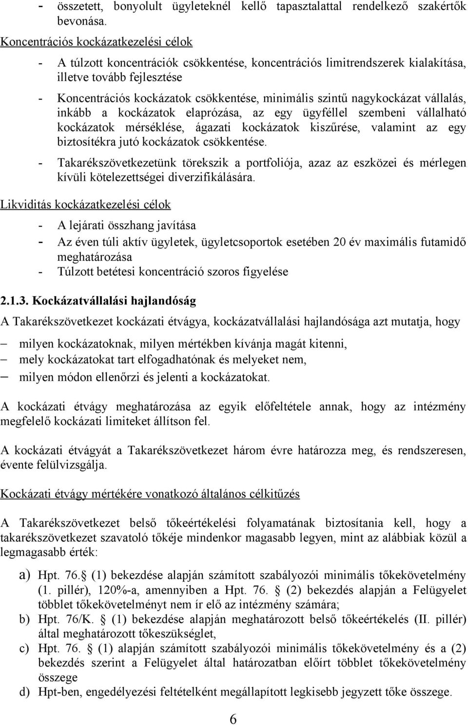 szintű nagykockázat vállalás, inkább a kockázatok elaprózása, az egy ügyféllel szembeni vállalható kockázatok mérséklése, ágazati kockázatok kiszűrése, valamint az egy biztosítékra jutó kockázatok