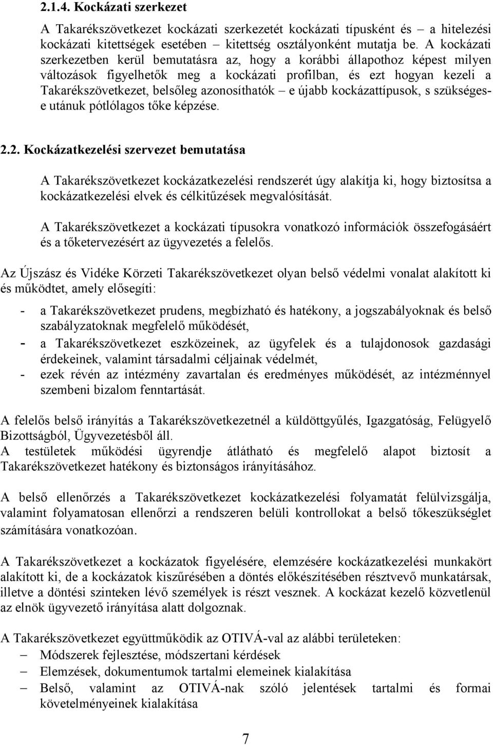 azonosíthatók e újabb kockázattípusok, s szükségese utánuk pótlólagos tőke képzése. 2.