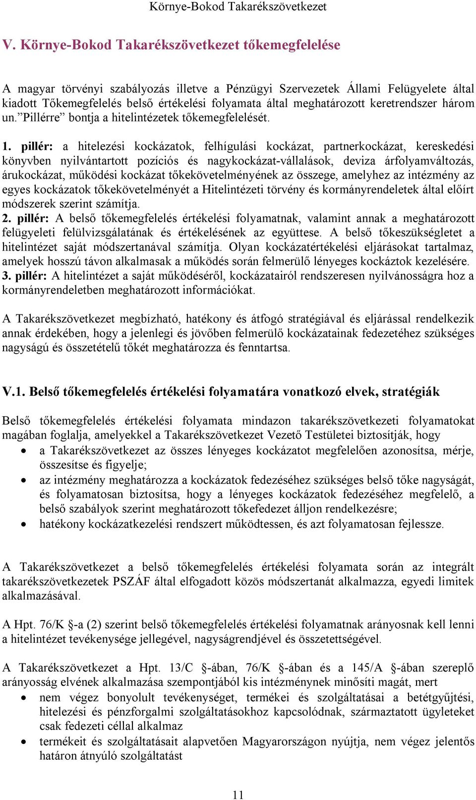 pillér: a hitelezési kockázatok, felhígulási kockázat, partnerkockázat, kereskedési könyvben nyilvántartott pozíciós és nagykockázat-vállalások, deviza árfolyamváltozás, árukockázat, működési