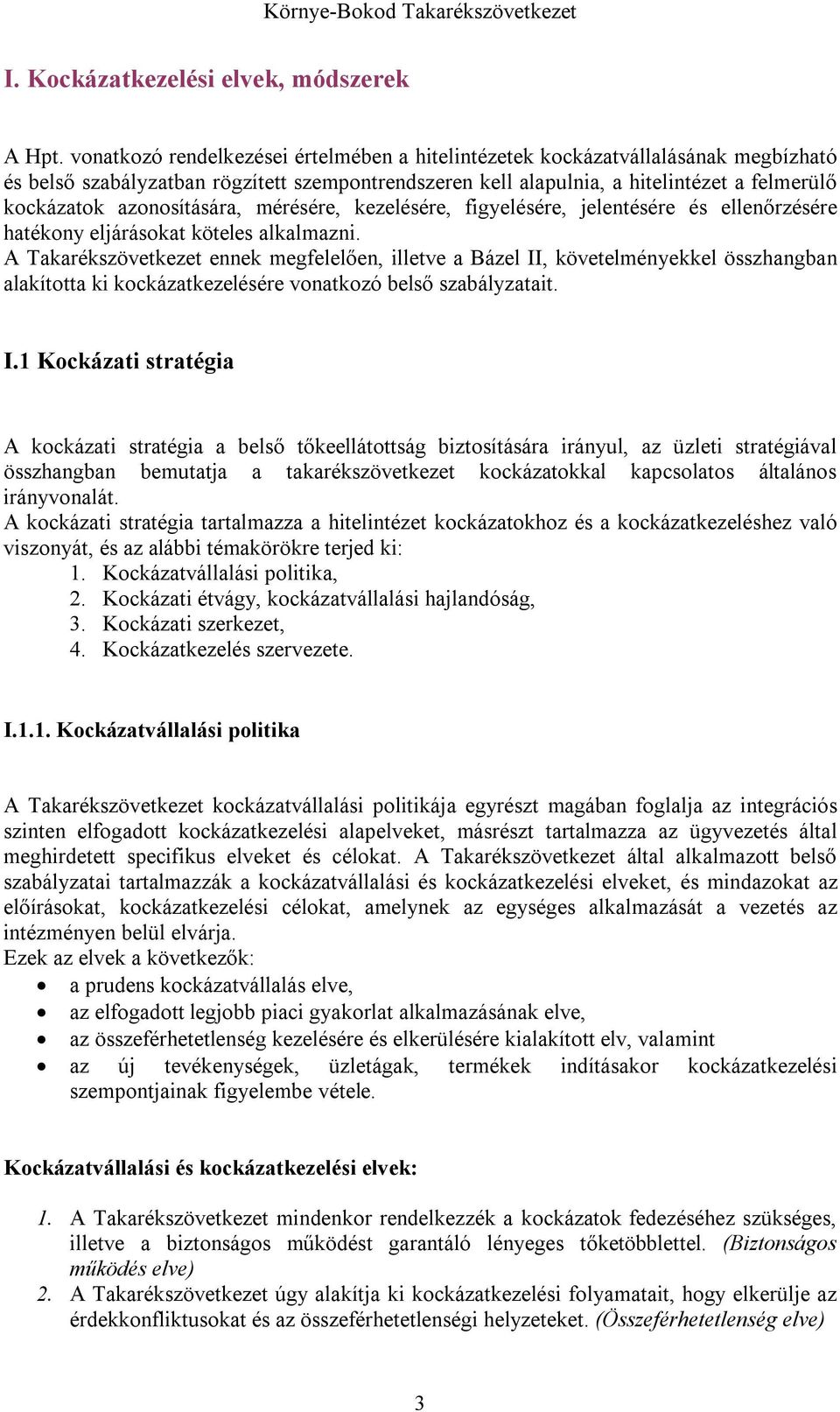 azonosítására, mérésére, kezelésére, figyelésére, jelentésére és ellenőrzésére hatékony eljárásokat köteles alkalmazni.