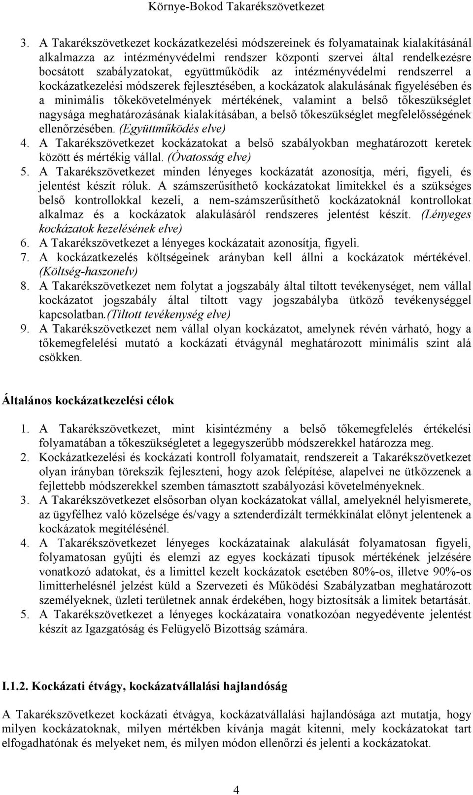 tőkeszükséglet nagysága meghatározásának kialakításában, a belső tőkeszükséglet megfelelősségének ellenőrzésében. (Együttműködés elve) 4.