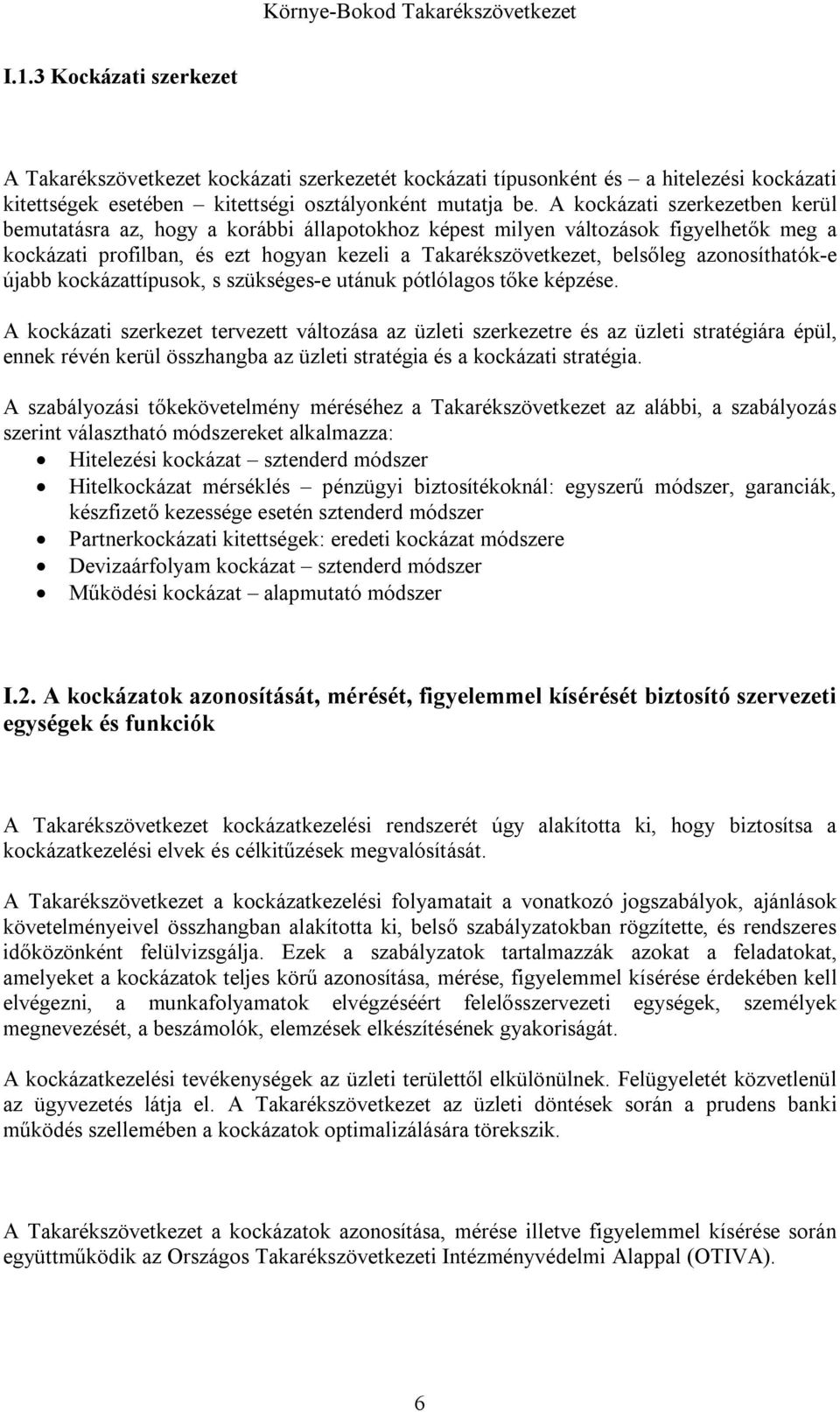 azonosíthatók-e újabb kockázattípusok, s szükséges-e utánuk pótlólagos tőke képzése.