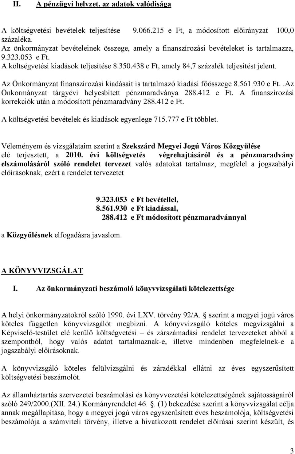 Az Önkormányzat finanszírozási kiadásait is tartalmazó kiadási főösszege 8.561.930 e Ft..Az Önkormányzat tárgyévi helyesbített pénzmaradványa 288.412 e Ft.