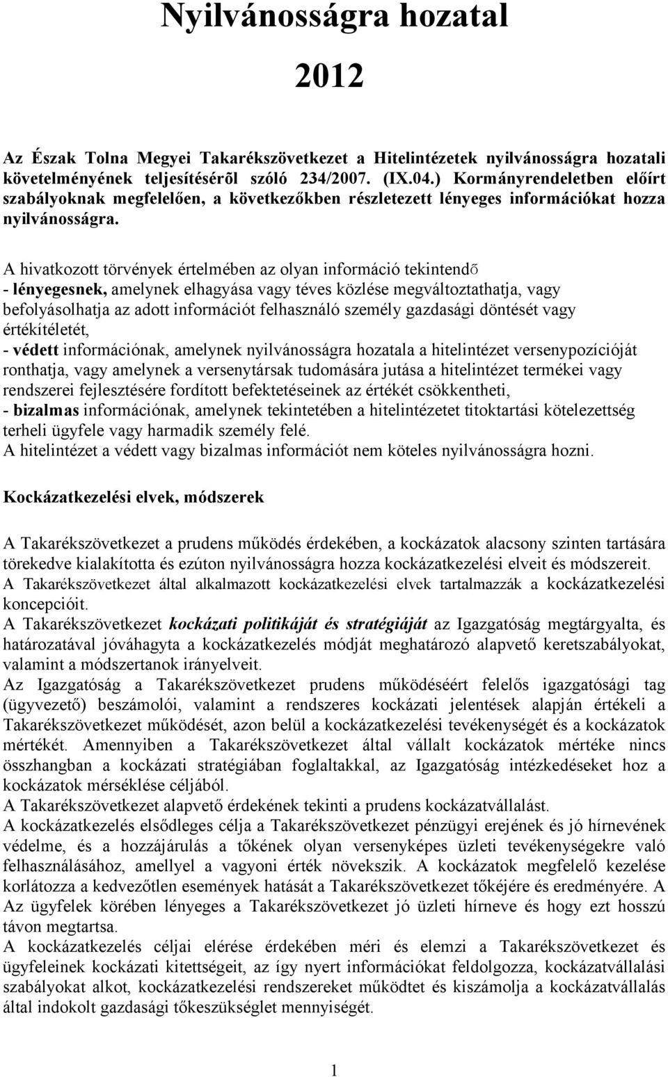 A hivatkozott törvények értelmében az olyan információ tekintendő - lényegesnek, amelynek elhagyása vagy téves közlése megváltoztathatja, vagy befolyásolhatja az adott információt felhasználó személy