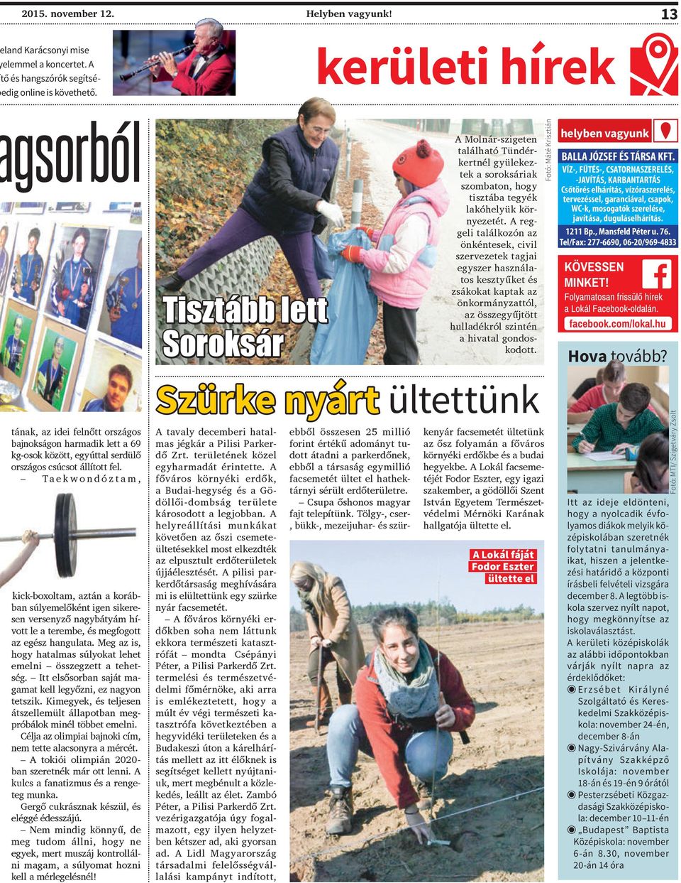 T a e k w o n d ó z t a m, kick-boxoltam, aztán a korábban súlyemelőként igen sikeresen versenyző nagybátyám hívott le a terembe, és megfogott az egész hangulata.