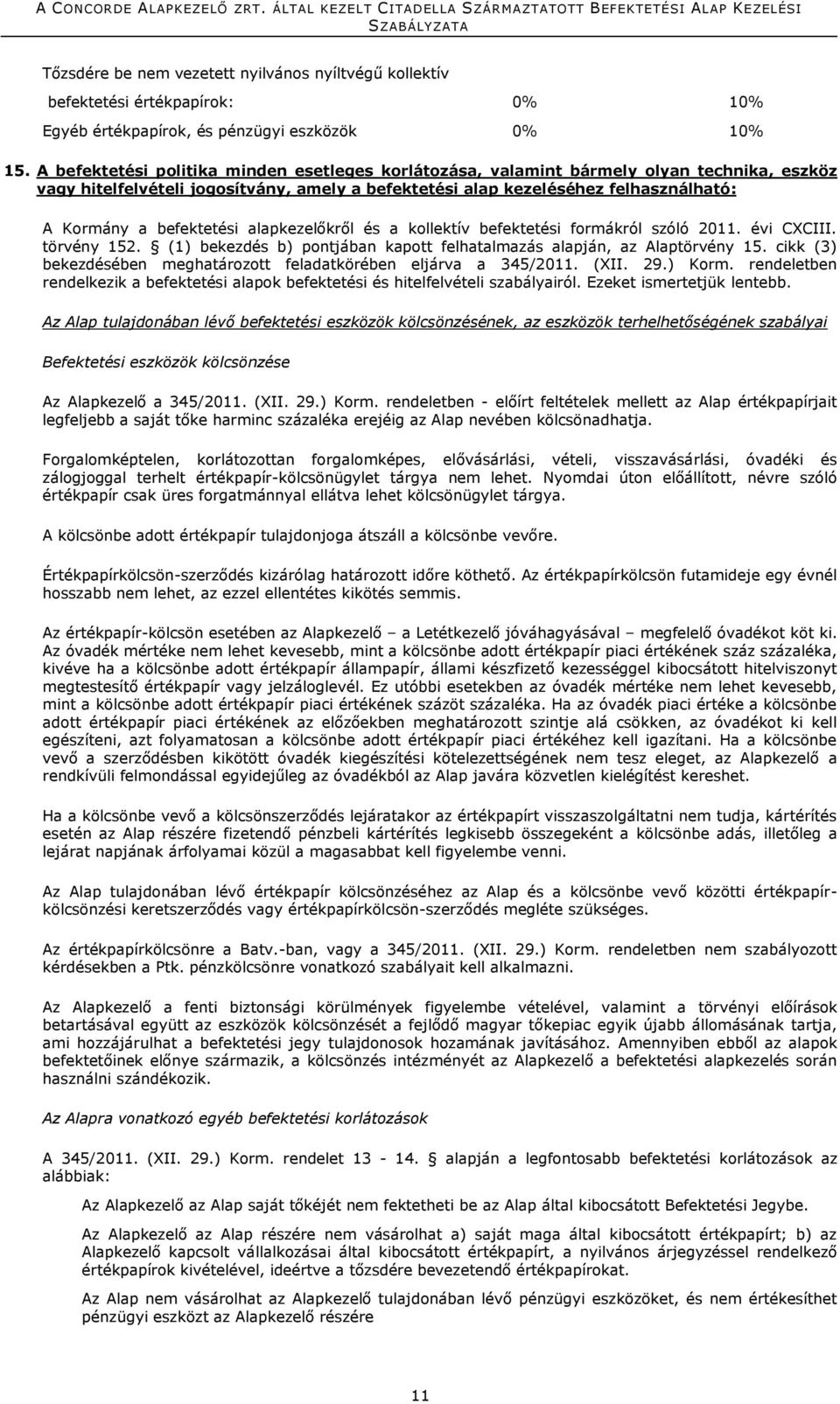 befektetési alapkezelőkről és a kollektív befektetési formákról szóló 2011. évi CXCIII. törvény 152. (1) bekezdés b) pontjában kapott felhatalmazás alapján, az Alaptörvény 15.
