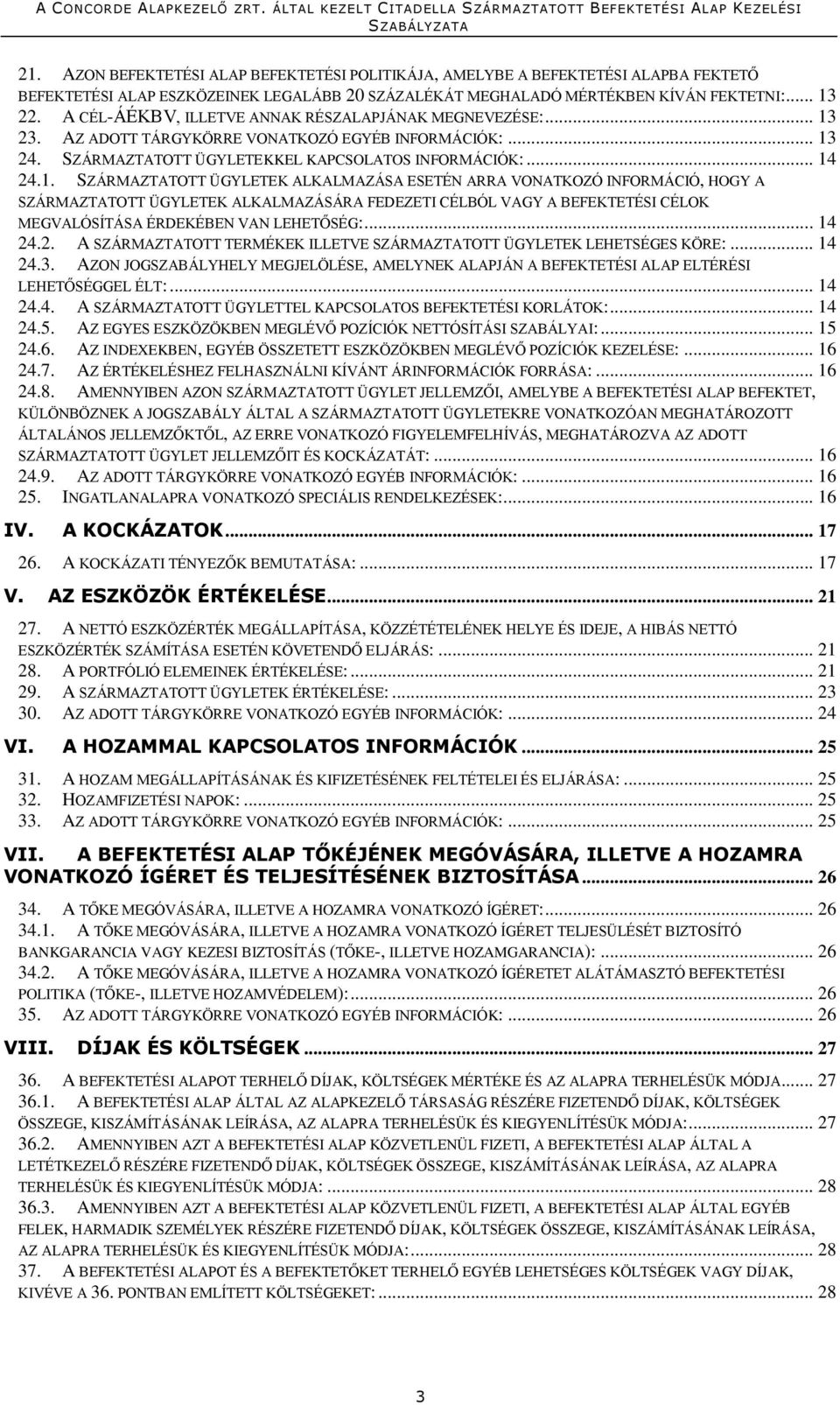 23. AZ ADOTT TÁRGYKÖRRE VONATKOZÓ EGYÉB INFORMÁCIÓK:... 13