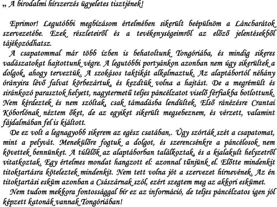 A legutóbbi portyánkon azonban nem úgy ú sikerültek a dolgok, ahogy terveztük. A szokásos taktikát alkalmaztuk. Az alaptábortól néhány órányira lévő falvat körbezártuk, és kezdtük volna a hajtást.