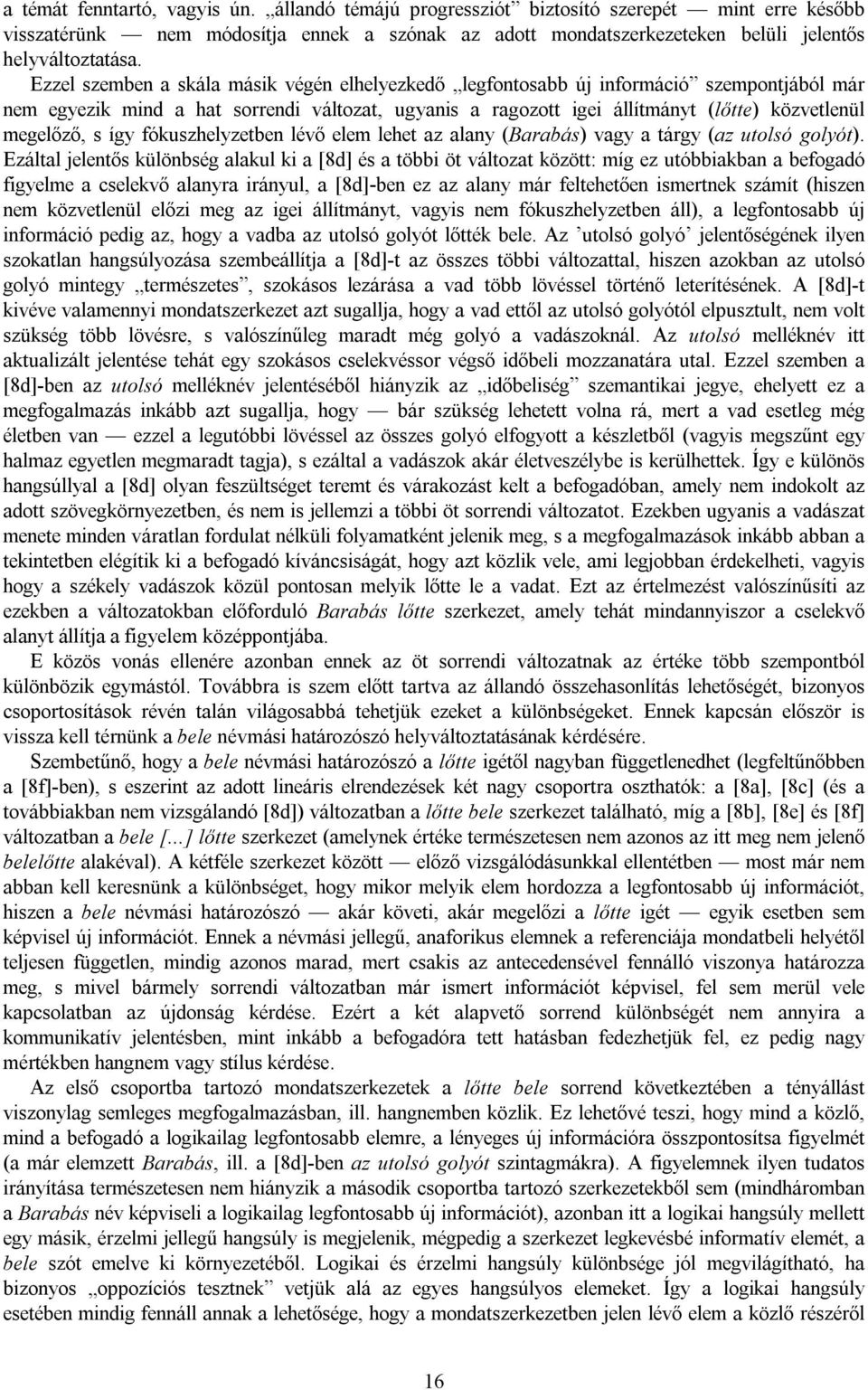 s így fókuszhelyzetben lévő elem lehet az alany (Barabás) vagy a tárgy (az utolsó golyót).